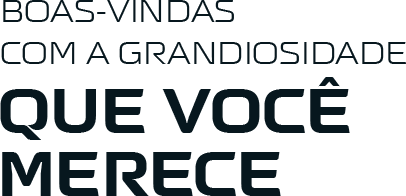 Boas-vindas com a grandiosidade que você merece